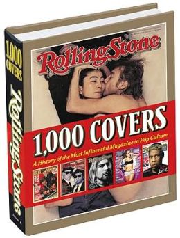 Rolling Stone 1,000 Covers: A History of the Most Influential Magazine in Pop Culture