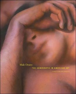 Male Desire: The Homoerotic in American Art Jonathan Weinberg