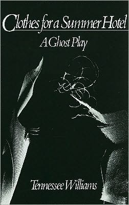 Clothes for a Summer Hotel: A Ghost Play Tennessee Williams