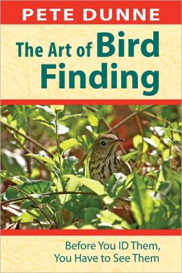Art of Bird Finding, The: Before You ID Them, You Have to See Them Pete Dunne