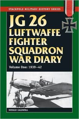 The JG26 War Diary Volume One: 1939-1942 Donald Caldwell