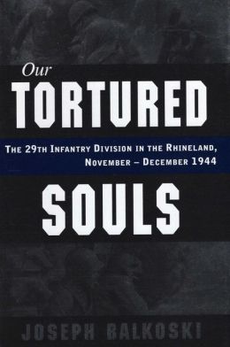 Our Tortured Souls: The 29th Infantry Division in the Rhineland, November-December 1944