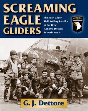 Screaming Eagle Gliders: The 321st Glider Field Artillery Battalion in World War II