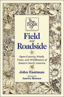 The Book of Field and Roadside: Open-Country Weeds, Trees, and Wildflowers of Eastern North America