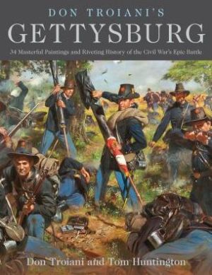 Don Troiani's Gettysburg: 36 Masterful Paintings and Riveting History of the Civil War's Epic Battle|Hardcover