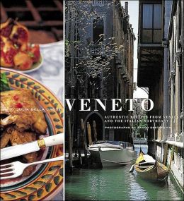 Veneto: Authentic Recipes from Venice and the Italian Northeast