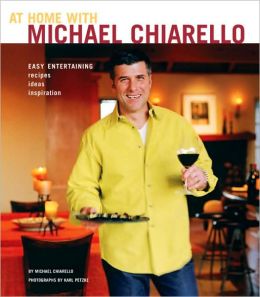 At Home with Michael Chiarello: Easy Entertaining Michael Chiarello and Karl Petzke