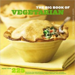 The Big Book of Vegetarian: More Than 225 Recipes for Breakfasts, Appetizers, Soups, Salads, Sandwiches, Main Dishes, Sides, Breads, and Desserts