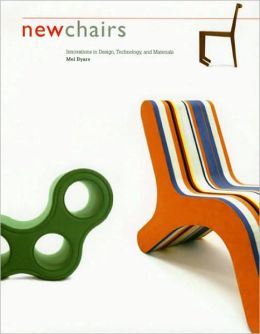 New Chairs: Innovations in Design, Technology, and Materials Mel Byars
