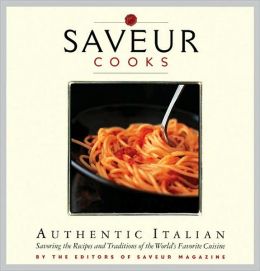 Saveur Cooks Authentic Italian (Saveur Magazine) Editors of Saveur magazine
