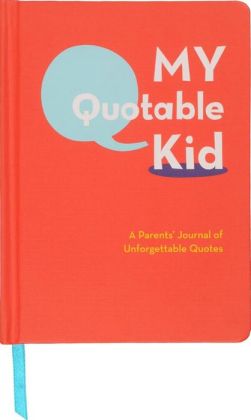 My Quotable Kid: A Parents' Journal of Unforgettable Quotes