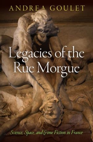 Legacies of the Rue Morgue: Science, Space, and Crime Fiction in France