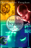 How Life Begins: The Science of Life in the Womb
