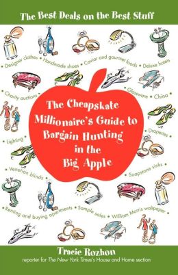 The Cheapskate Millionaire's Guide to Bargain Hunting in the Big Apple: The Best Deals on the Best Stuff