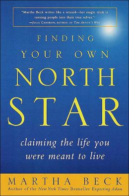Finding Your Own North Star Journal: A Guide to Claiming the Life You Were Meant to Live Martha Beck