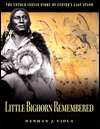 Little Big Horn Remembered; The Untold Story of Custer's Last Stand