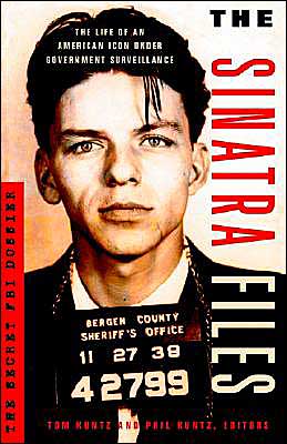 The Sinatra Files: The Secret FBI Dossier Tom Kuntz and Phil Kuntz
