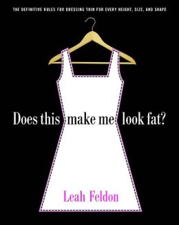 Does This Make Me Look Fat?: The Definitive Rules for Dressing Thin for Every Height, Size, and Shape