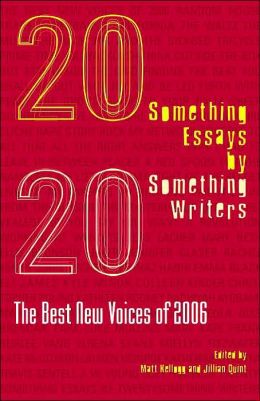 Twentysomething Essays by Twentysomething Writers: The Best New Voices of 2006