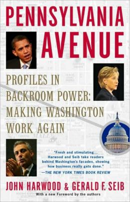 Pennsylvania Avenue: Profiles in Backroom Power: Making Washington Work Again John Harwood and Gerald F. Seib