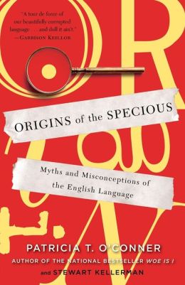 Origins of the Specious: Myths and Misconceptions of the English Language