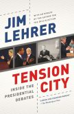 Book Cover Image. Title: Tension City:  Inside the Presidential Debates, Author: Jim Lehrer