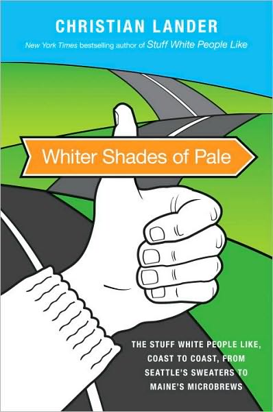 Whiter Shades of Pale: The Stuff White People Like, Coast to Coast, from Seattle's Sweaters to Maine's Microbrews