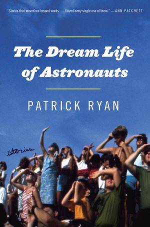 The Dream Life of Astronauts: Stories