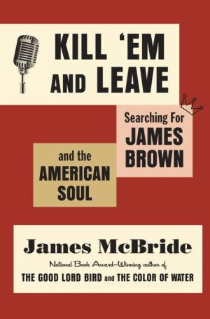 Kill 'Em and Leave: Searching for the Real James Brown