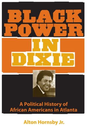 Black Power in Dixie: A Political History of African Americans in Atlanta