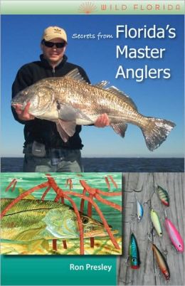 Secrets from Florida's Master Anglers (Wild Florida) Ron Presley