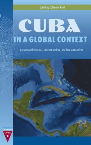 Cuba in a Global Context: International Relations, Internationalism, and Transnationalism