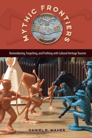 Mythic Frontiers: Remembering, Forgetting, and Profiting with Cultural Heritage Tourism
