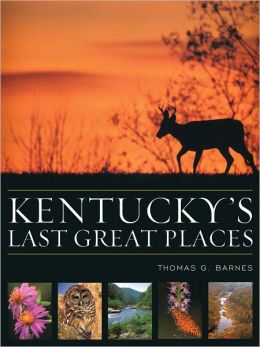 Kentucky's Last Great Places Thomas G. Barnes