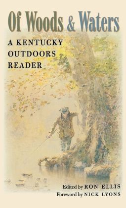 Of Woods and Waters: A Kentucky Outdoors Reader Ron Ellis