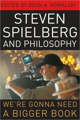 Steven Spielberg and Philosophy: We're Gonna Need a Bigger Book