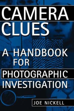 Camera Clues: A Handbook for Photographic Investigation Joe Nickell