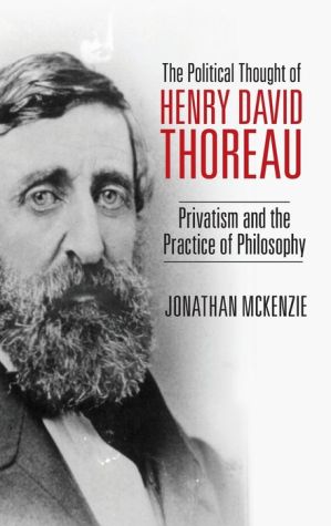 The Political Thought of Henry David Thoreau: Privatism and the Practice of Philosophy
