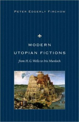 Modern Utopian Fictions from H. G. Wells to Iris Murdoch
