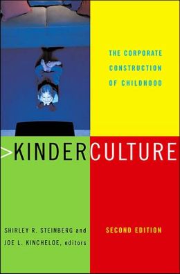 Kinderculture: The Corporate Construction of Childhood