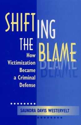 Shifting the Blame: How Victimization Became a Criminal Defense