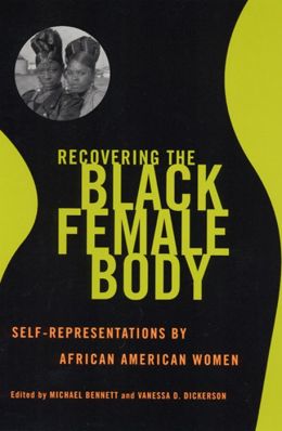 Recovering the Black Female Body: Self-Representation African American Women
