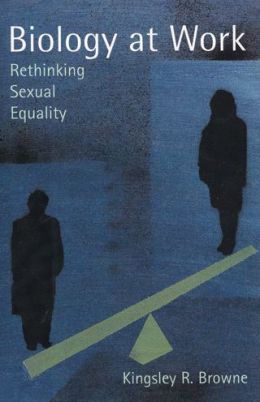 Biology at Work: Rethinking Sexual Equality