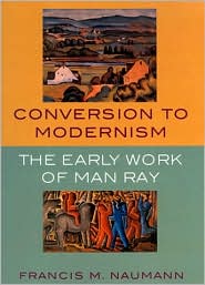Conversion to Modernism: The Early Work of Man Ray