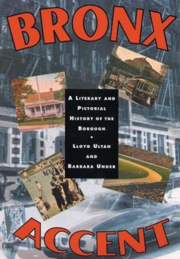 Bronx Accent: A Literary and Pictorial History of the Borough Lloyd Ultan and Barbara Unger