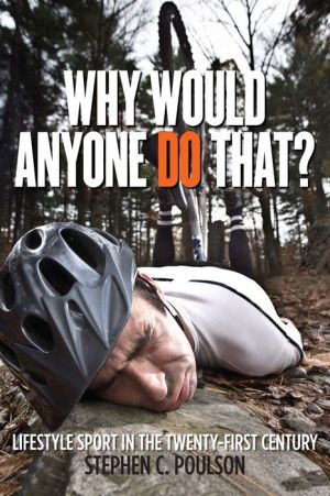 Why Would Anyone Do That?: Lifestyle Sport in the Twenty-First Century