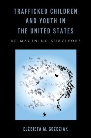 Trafficked Children and Youth in the United States: Reimagining Survivors
