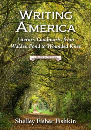 Writing America: Literary Landmarks from Walden Pond to Wounded Knee (A Reader's Companion)