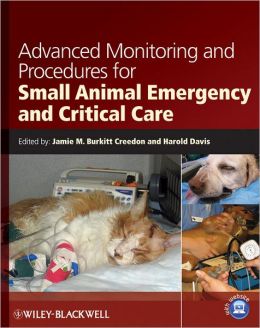 Advanced Monitoring and Procedures for Small Animal Emergency and Critical Care Jamie M. Burkitt Creedon and Harold Davis