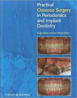 Practical Osseous Surgery in Periodontics and Implant Dentistry Serge Dibart and Jean-Pierre Dibart